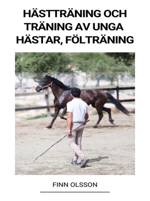 cover image of Hästträning och Träning av Unga Hästar (Fölträning)